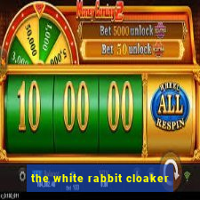 the white rabbit cloaker